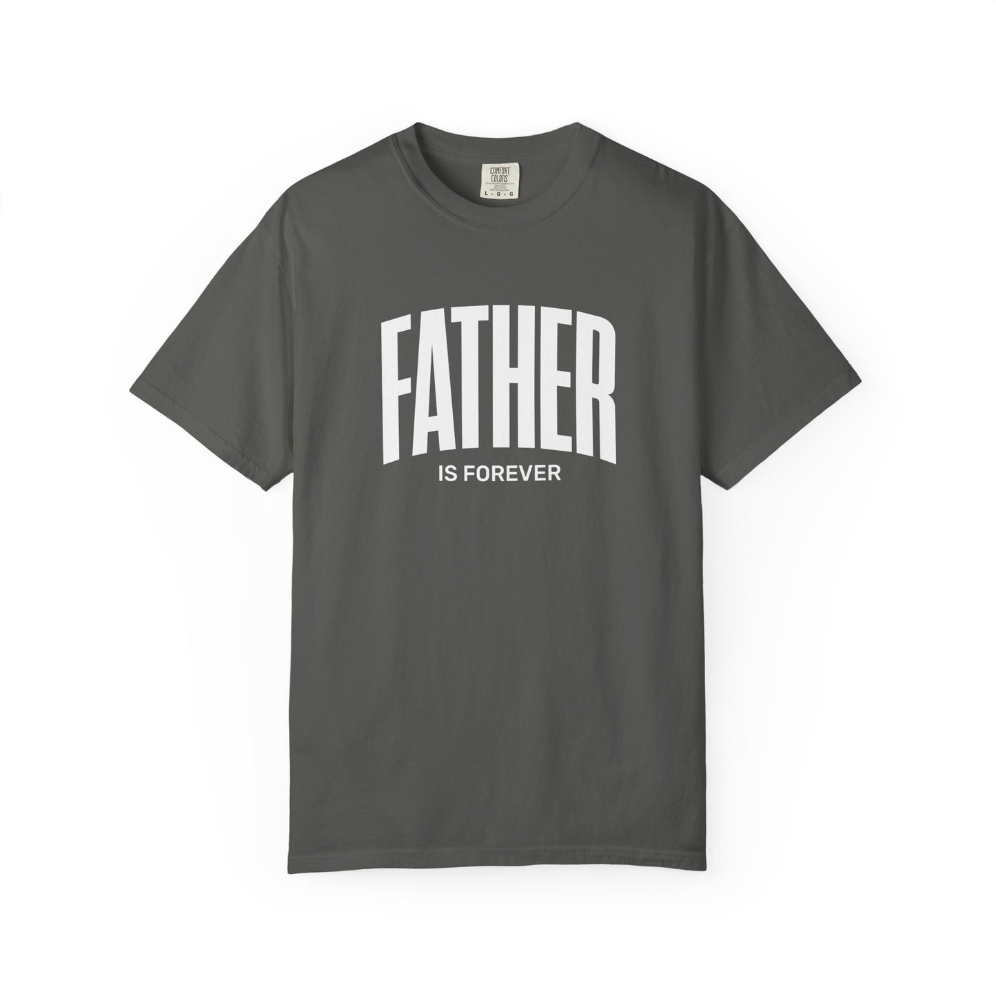 Father Is Forever | Comfort Colors Tee