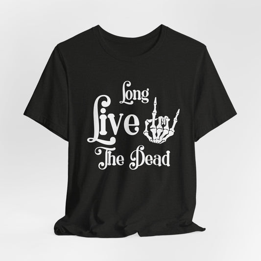 Long Live The Dead | T Shirt