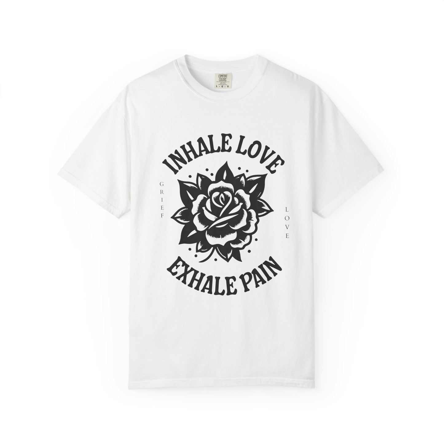 Inhale Love Exhale Pain | Comfort Colors Tee
