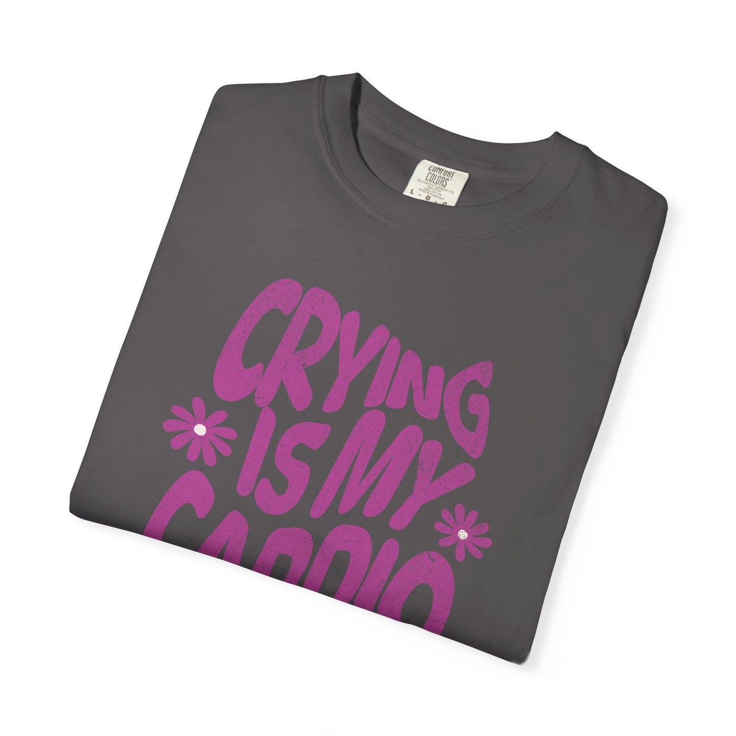 Crying Is My Cardio | Comfort Colors Tee