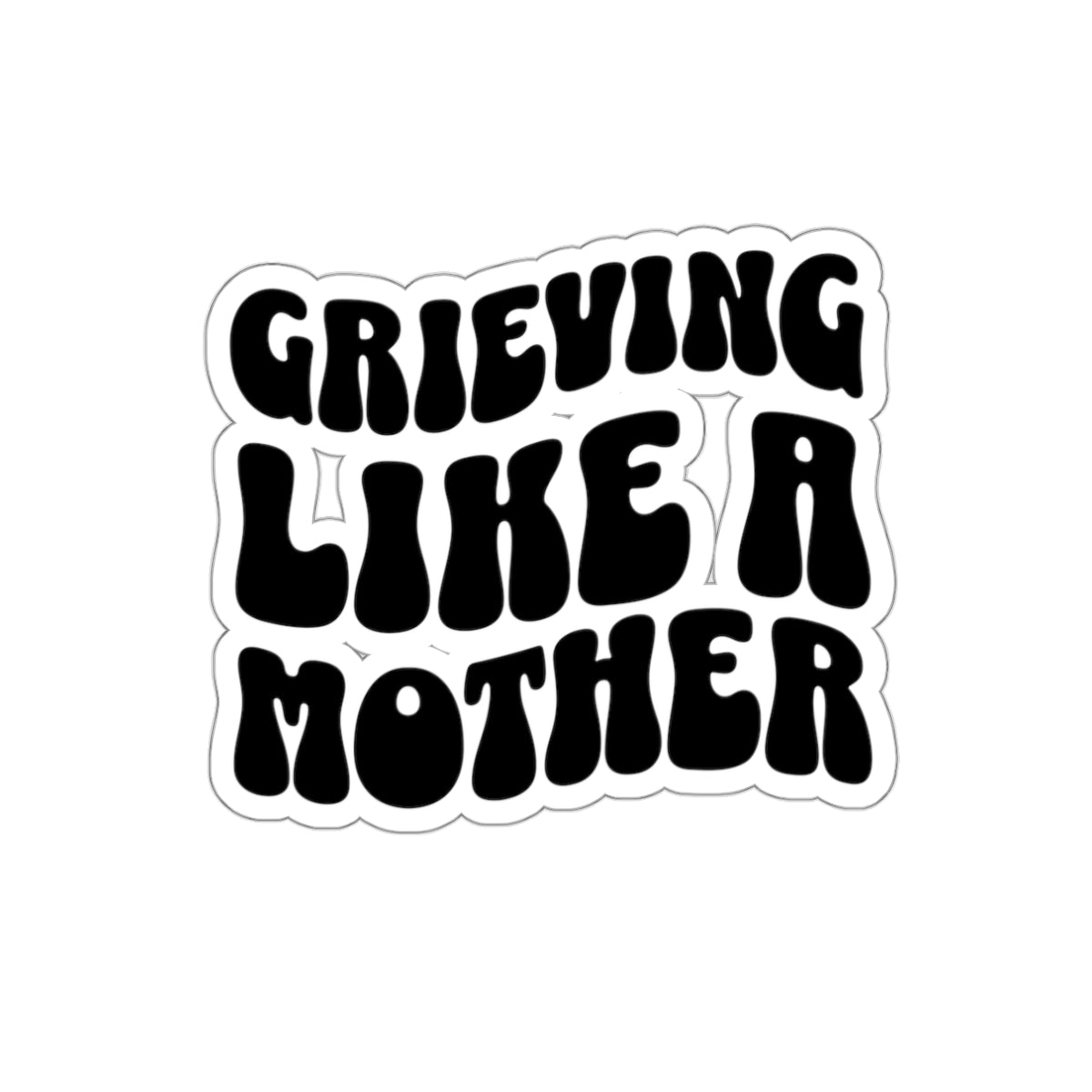 Grieving Like A Mother | Die-Cut Stickers