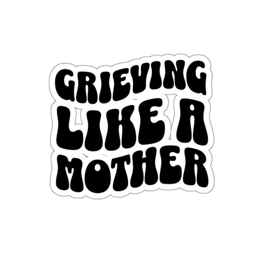 Grieving Like A Mother | Die-Cut Stickers