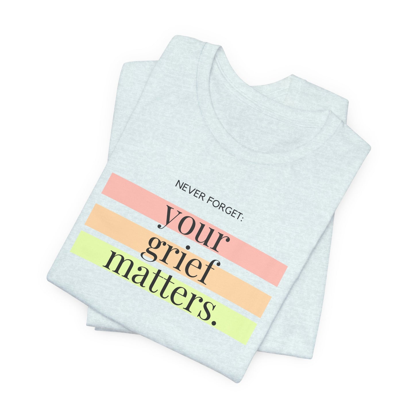 Your Grief Matters | T Shirt