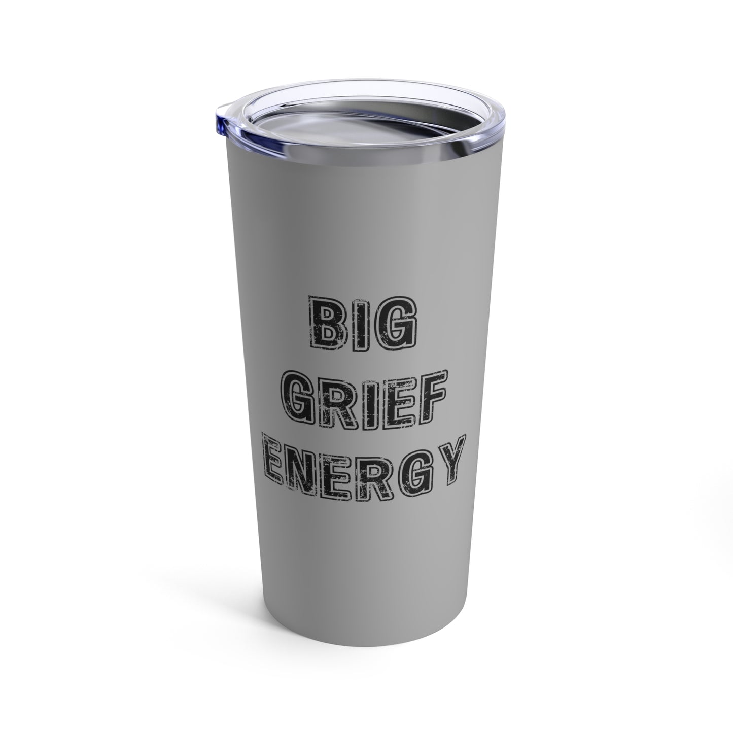 Big Grief Energy | Tumbler 20oz