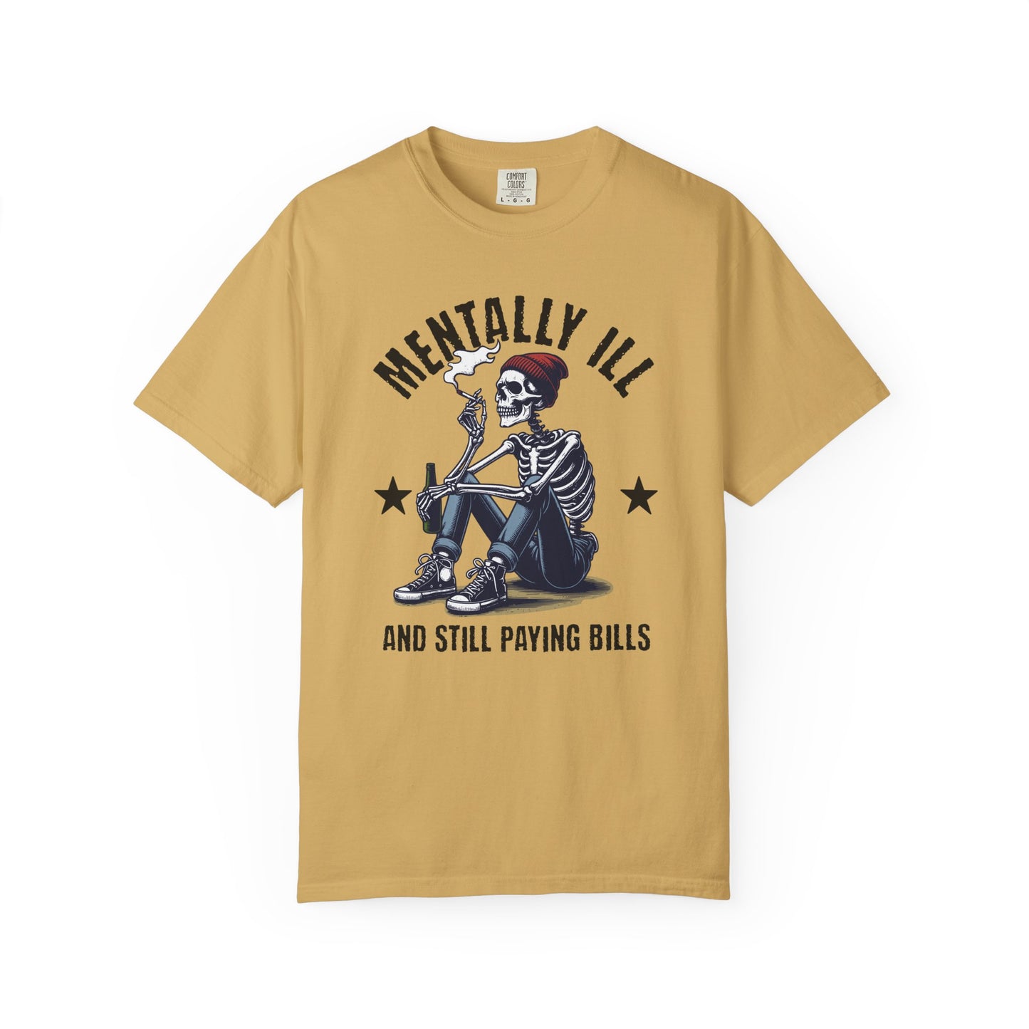 Mentally Ill And Still Paying Bills (Male Skelly) | Comfort Colors Tee