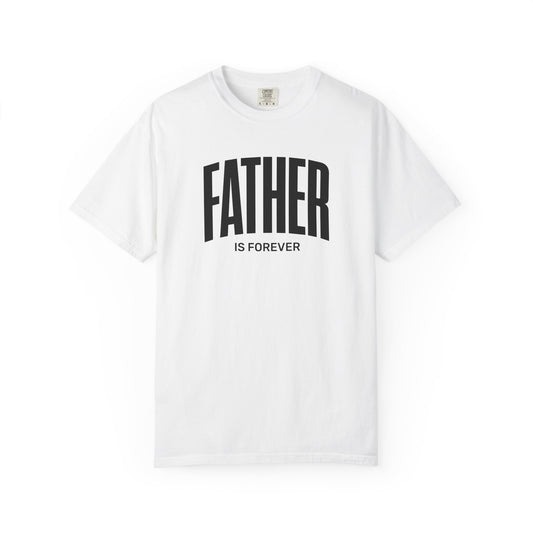 Father Is Forever | Comfort Colors Tee