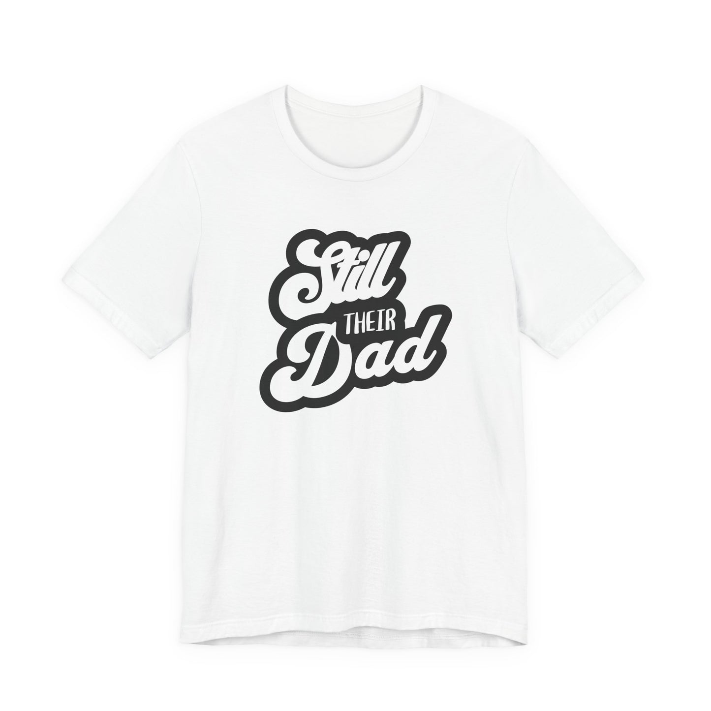 Still Their Dad| T Shirt