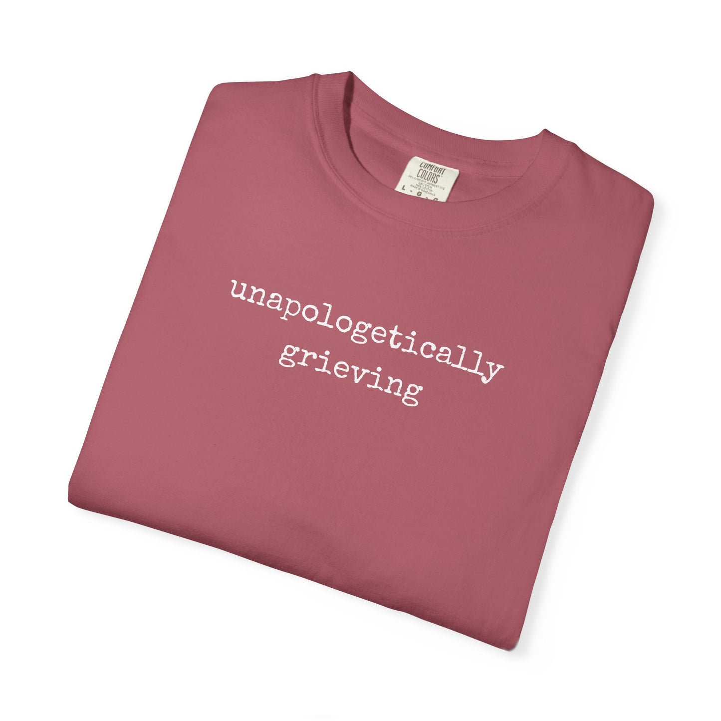 Unapologetically Grieving | Comfort Colors Tee