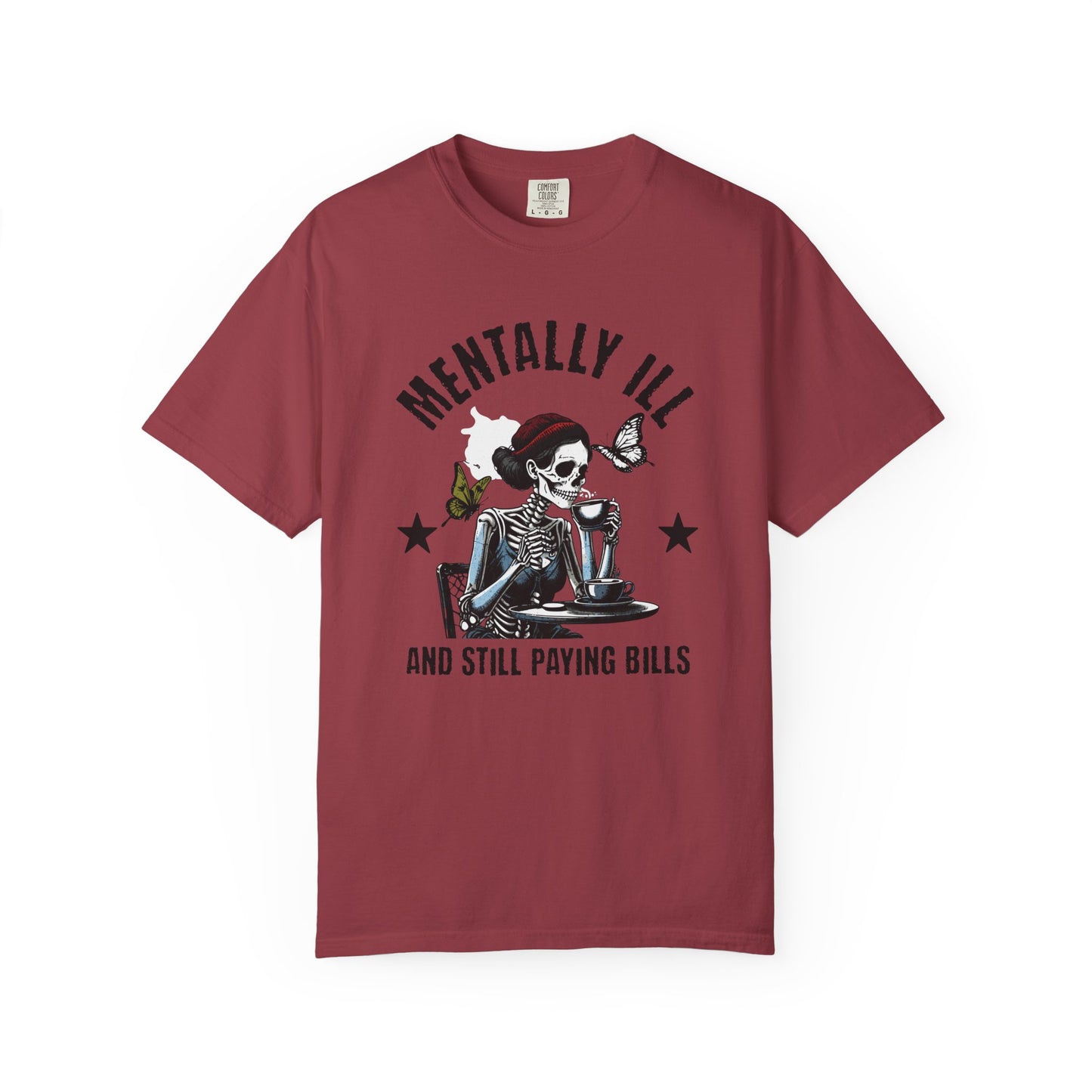 Mentally Ill And Still Paying Bills (Female Skelly) | Comfort Colors Tee