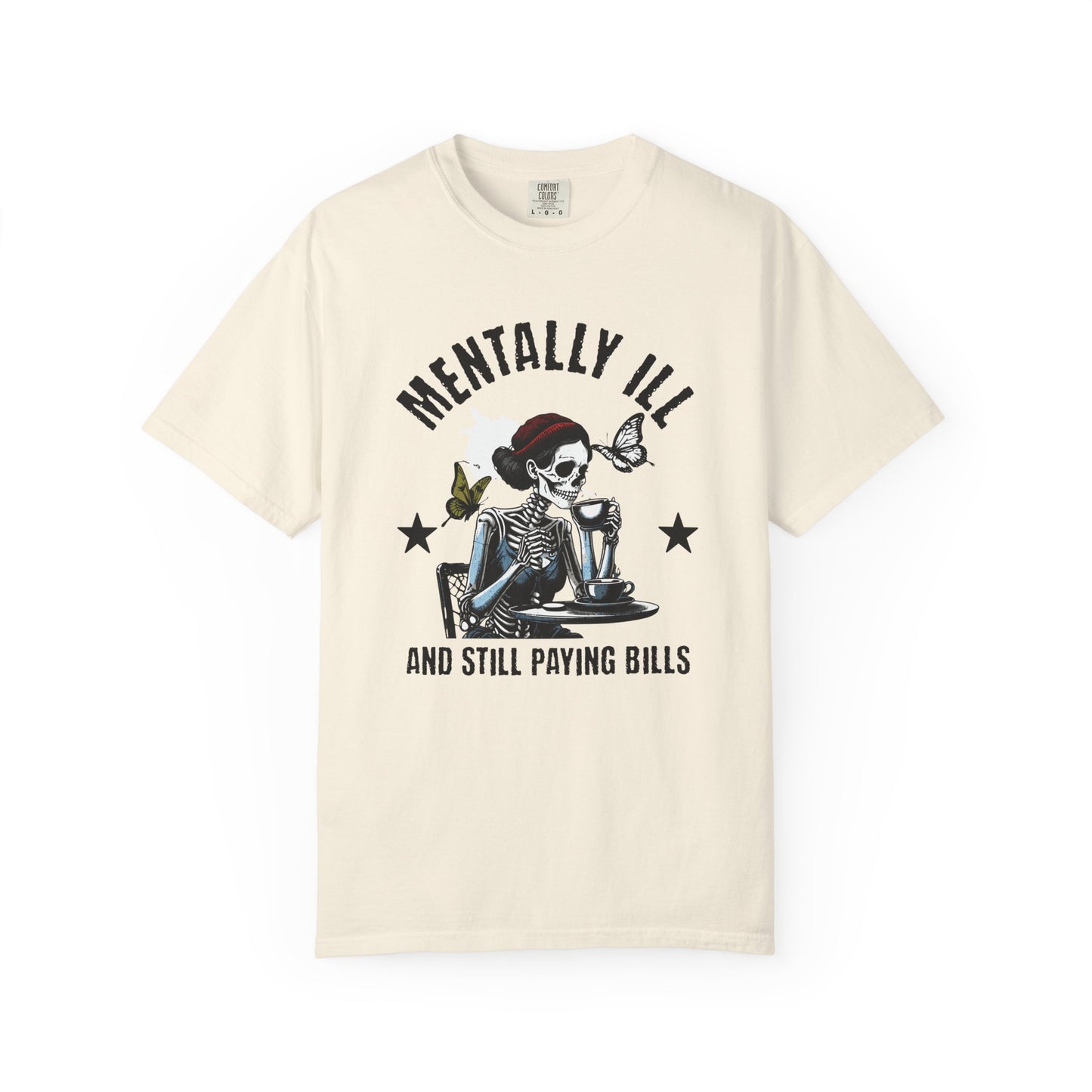 Mentally Ill And Still Paying Bills (Female Skelly) | Comfort Colors Tee