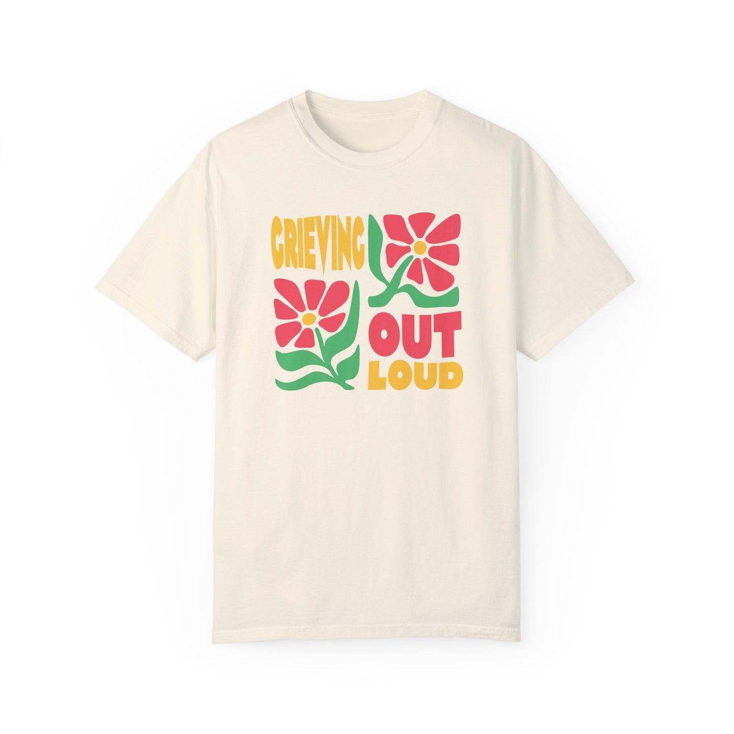 Grieving Out Loud | Comfort Colors T