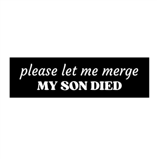Please Let Me Merge My Son Died | 11 x 3 Bumper Sticker