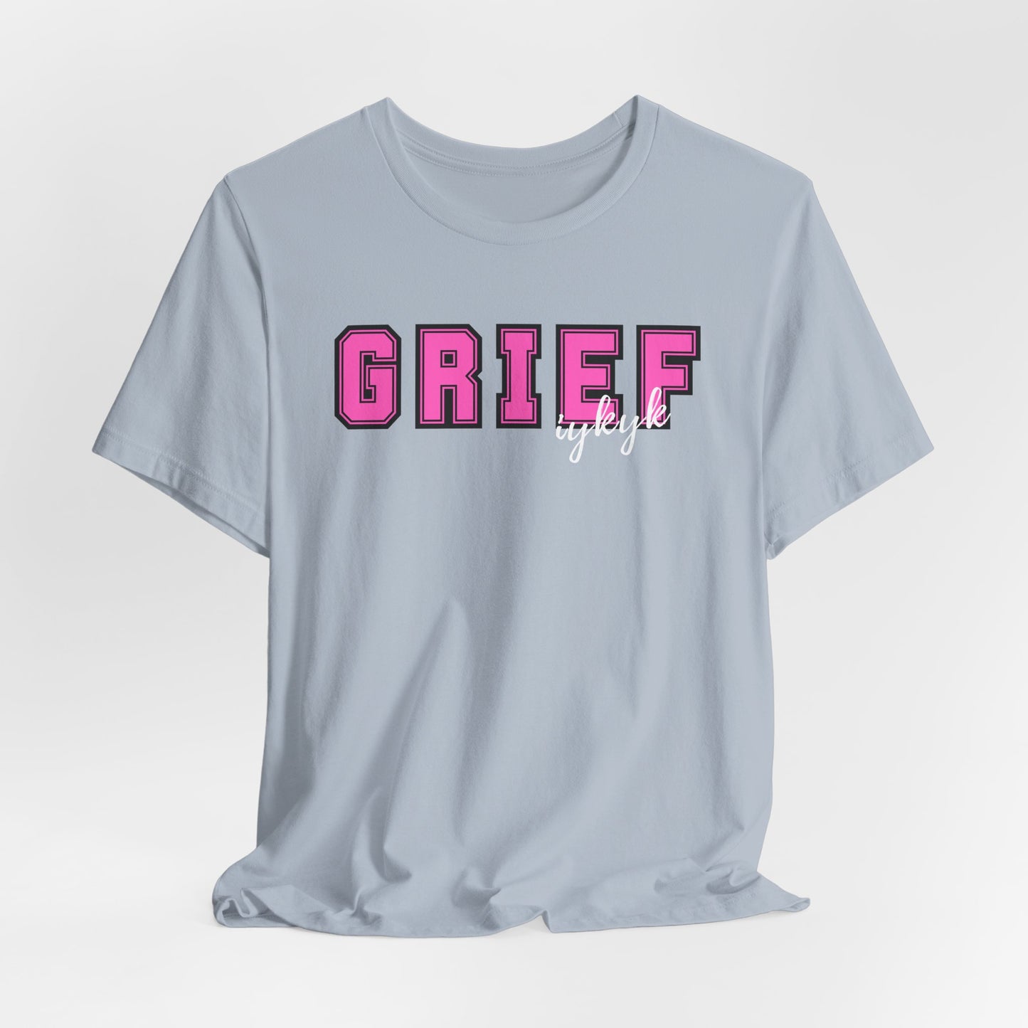 Grief IYKYK | T Shirt