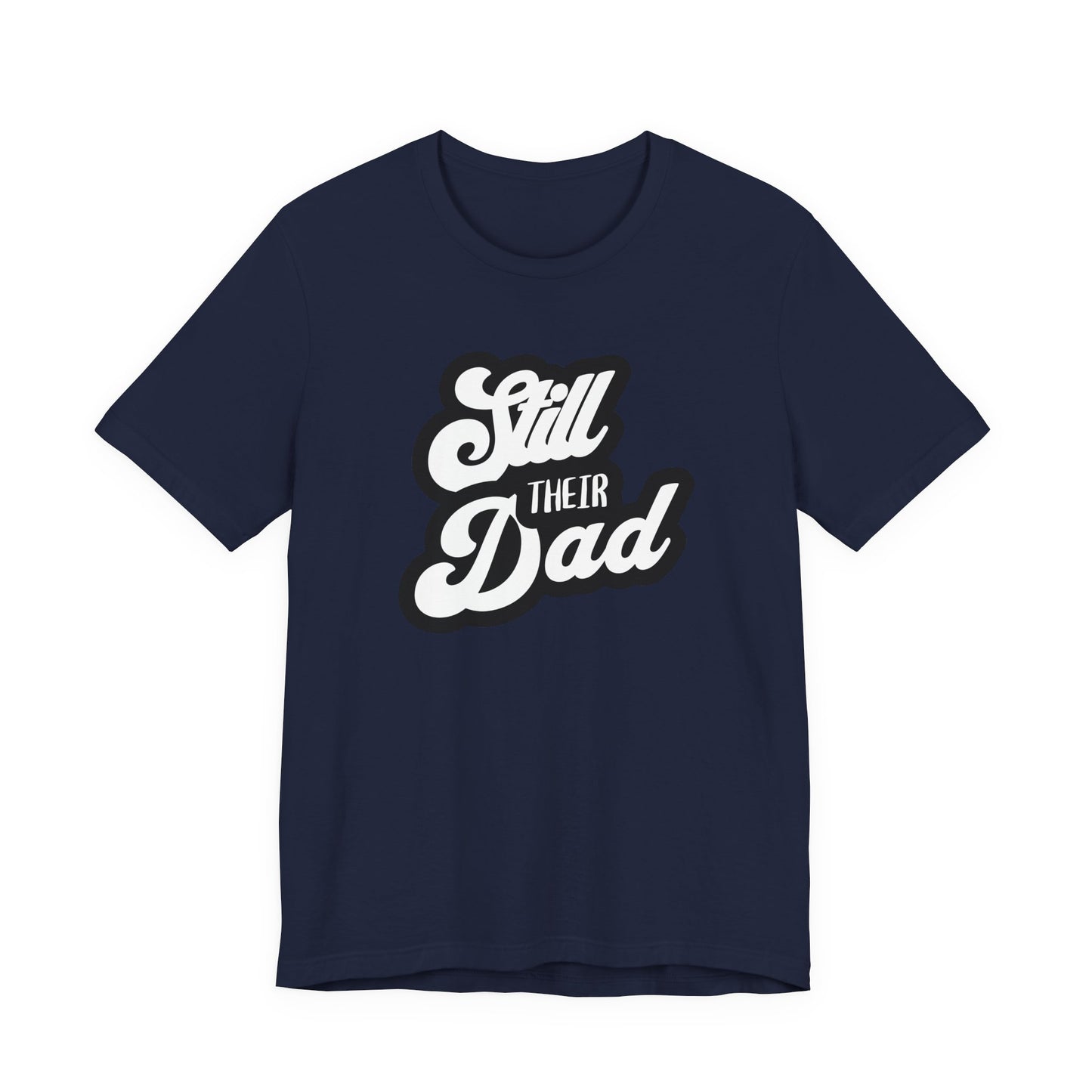 Still Their Dad| T Shirt