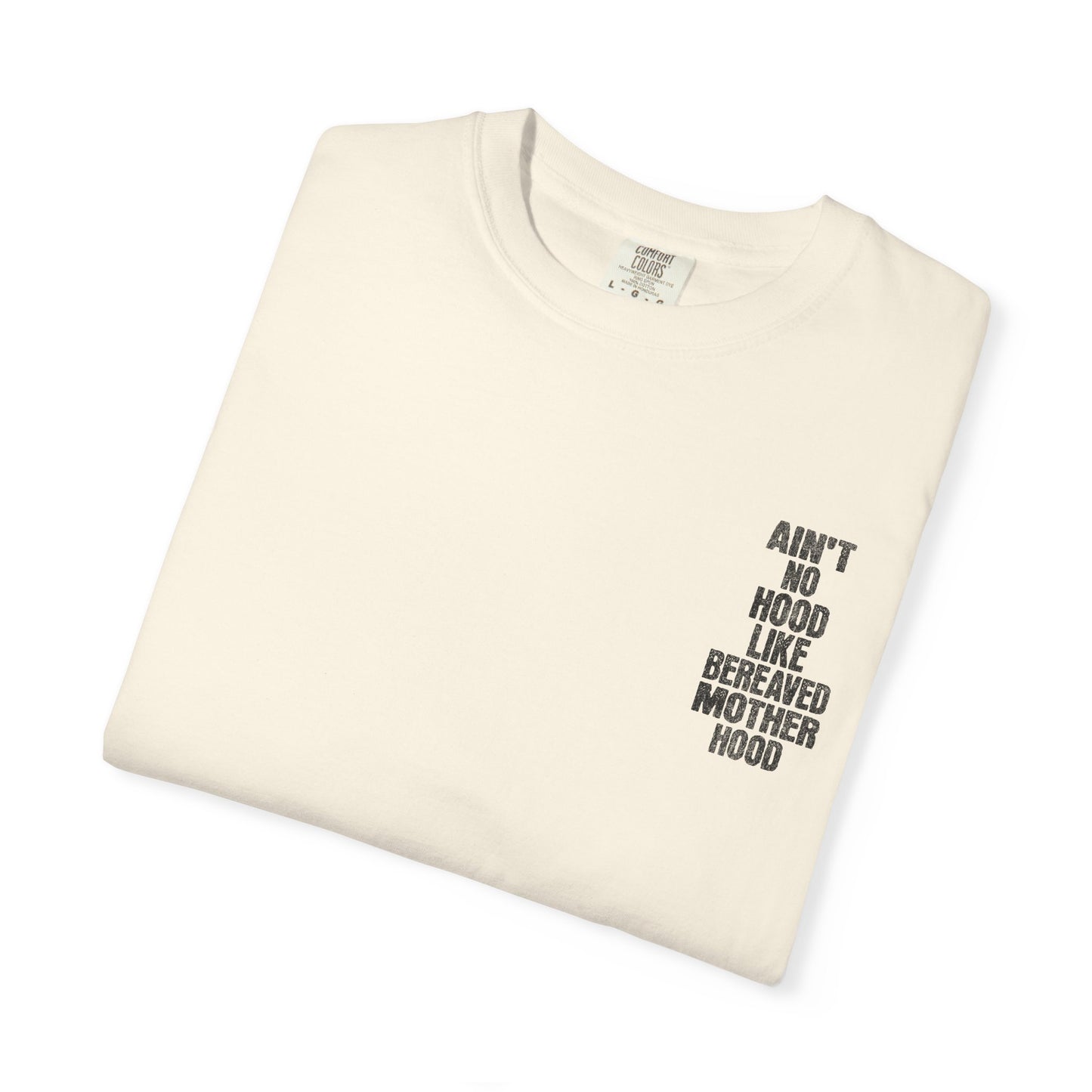 Ain't No Hood Like Bereaved Mother Hood | Comfort Colors T