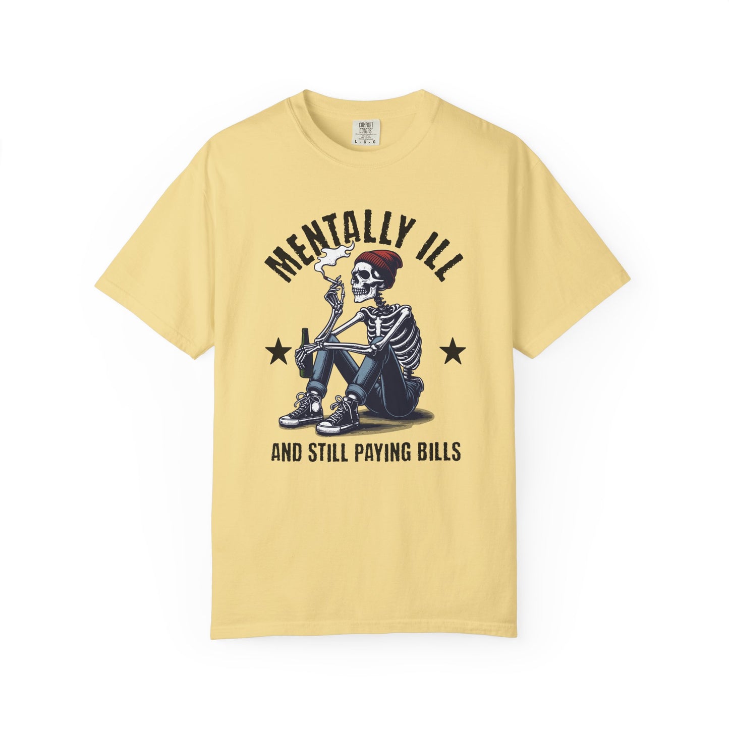 Mentally Ill And Still Paying Bills (Male Skelly) | Comfort Colors Tee
