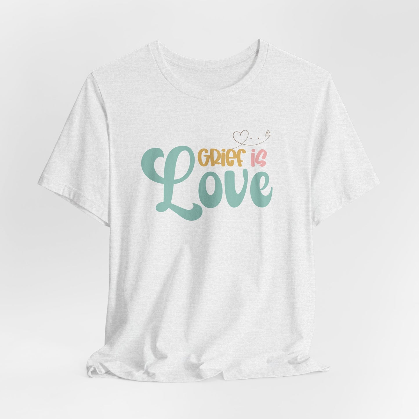 Grief Is Love | T Shirt