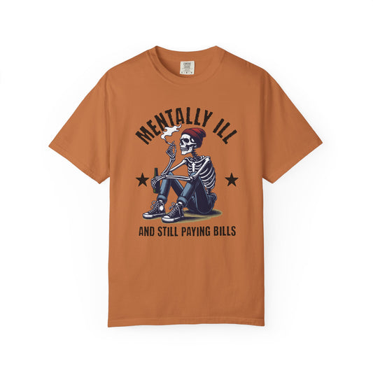 Mentally Ill And Still Paying Bills (Male Skelly) | Comfort Colors Tee