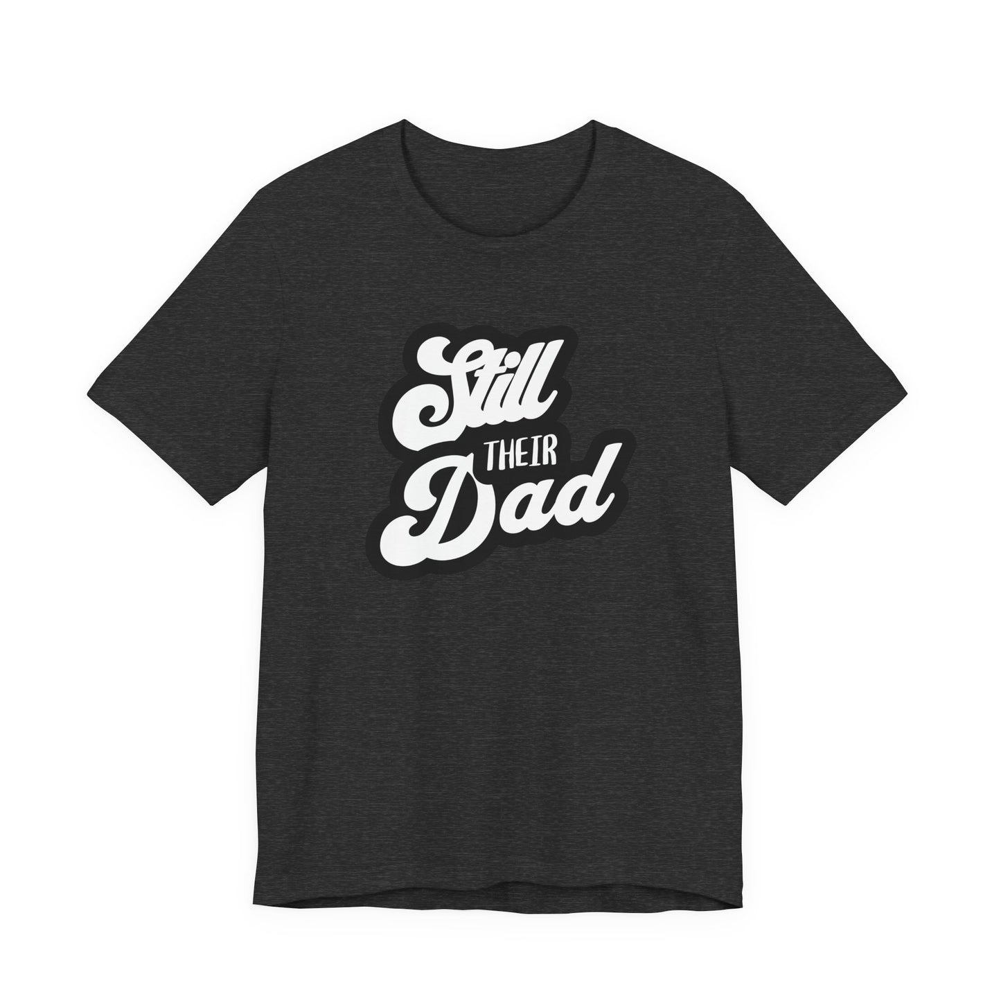 Still Their Dad| T Shirt