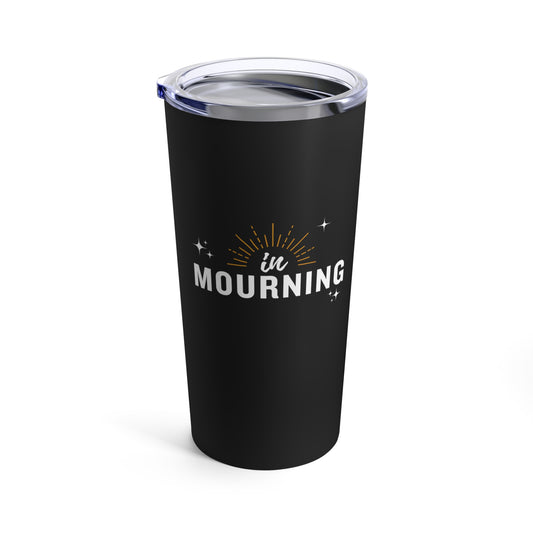 In Mourning | Tumbler 20oz
