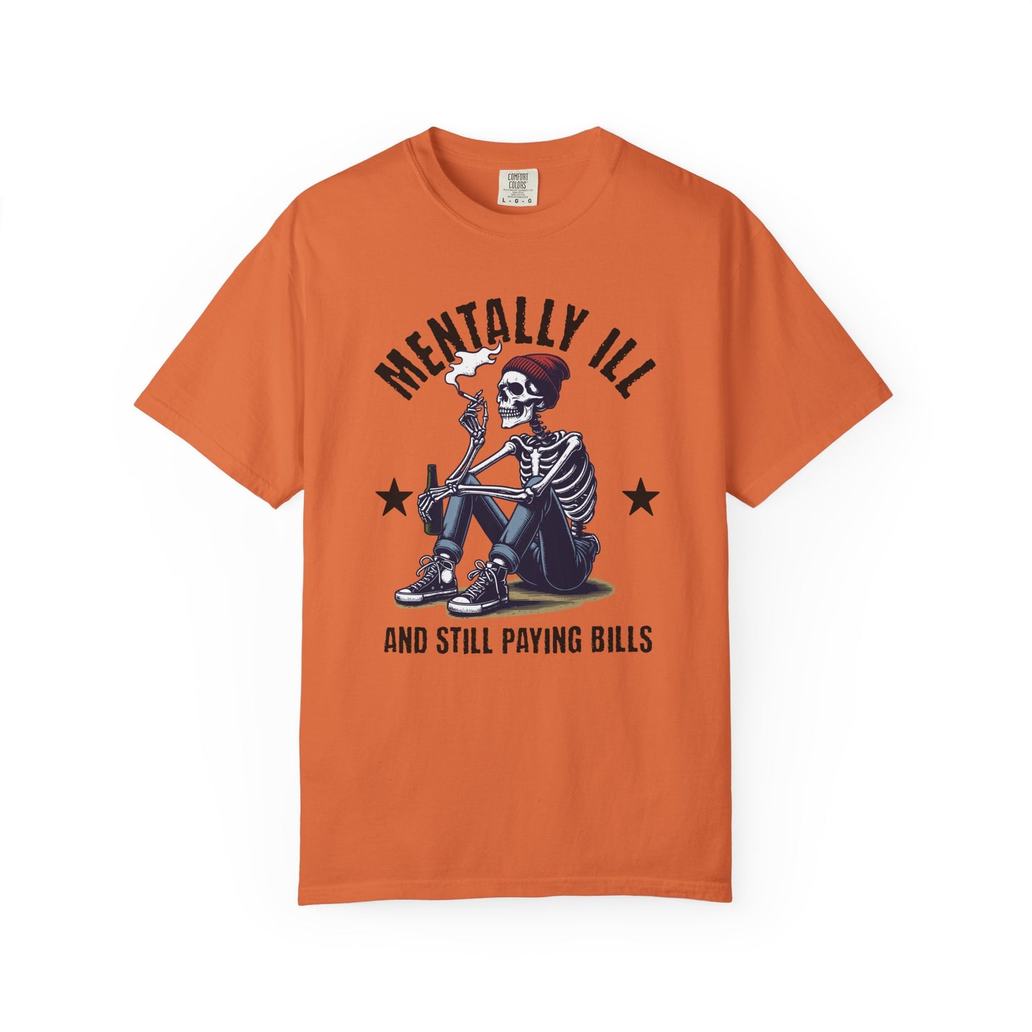 Mentally Ill And Still Paying Bills (Male Skelly) | Comfort Colors Tee