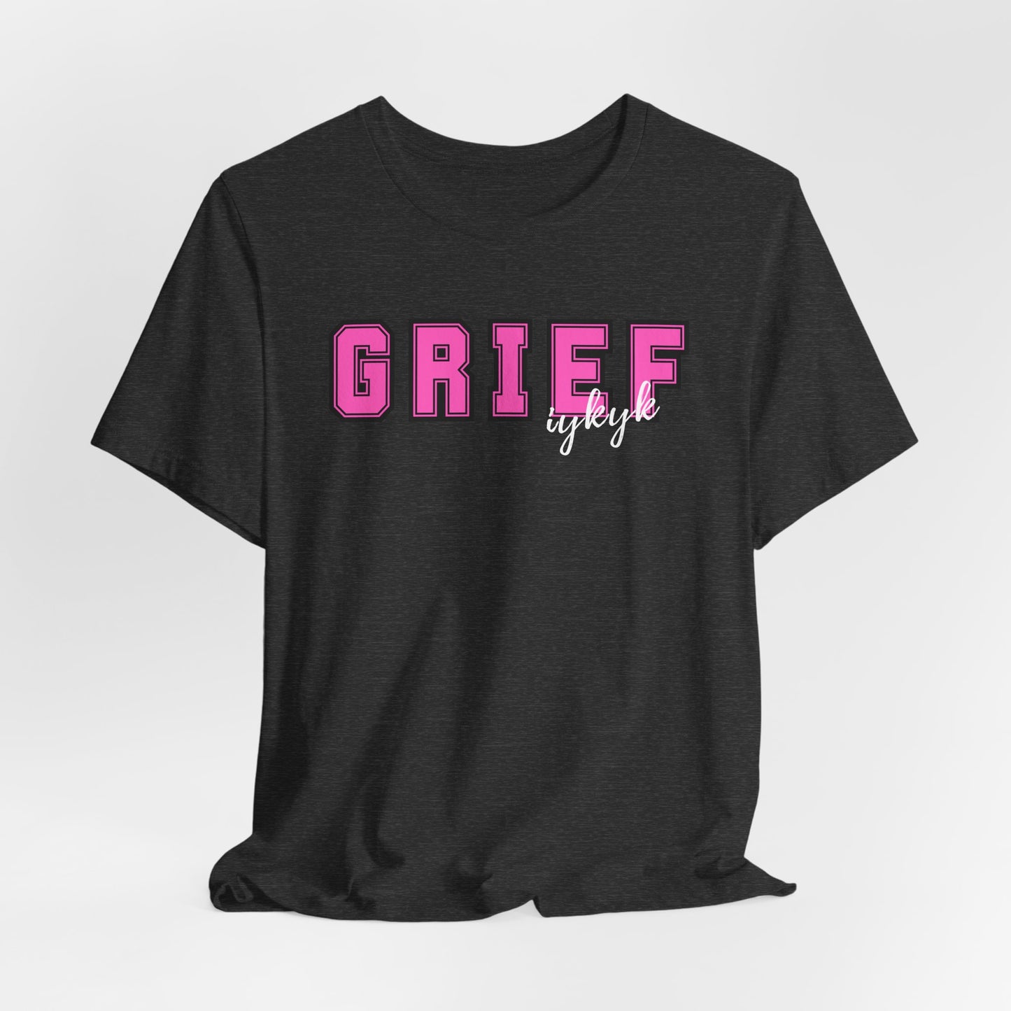 Grief IYKYK | T Shirt