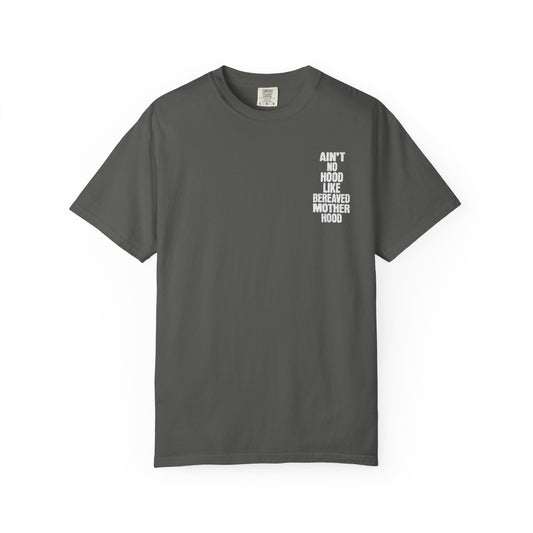 Ain't No Hood Like Bereaved Mother Hood | Comfort Colors T