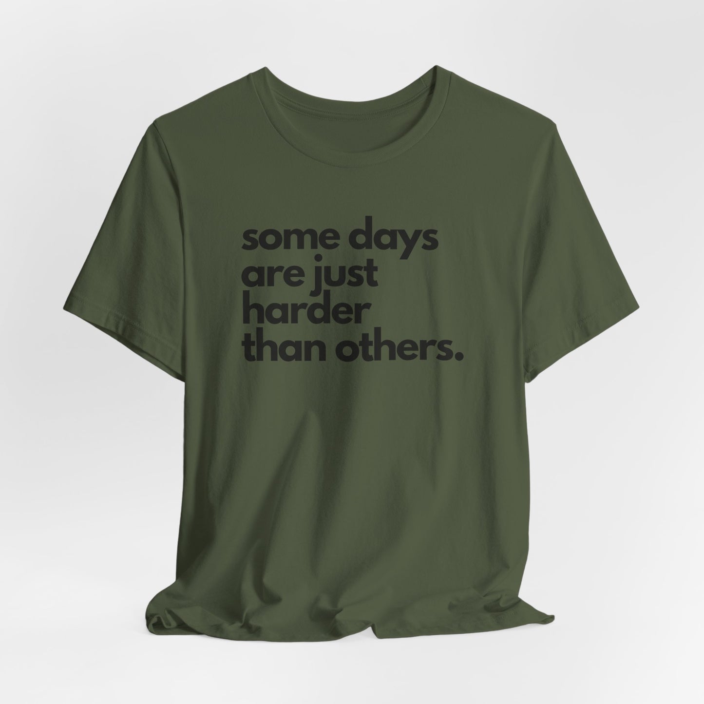 Some Days Are Just Harder Than Others | T Shirt