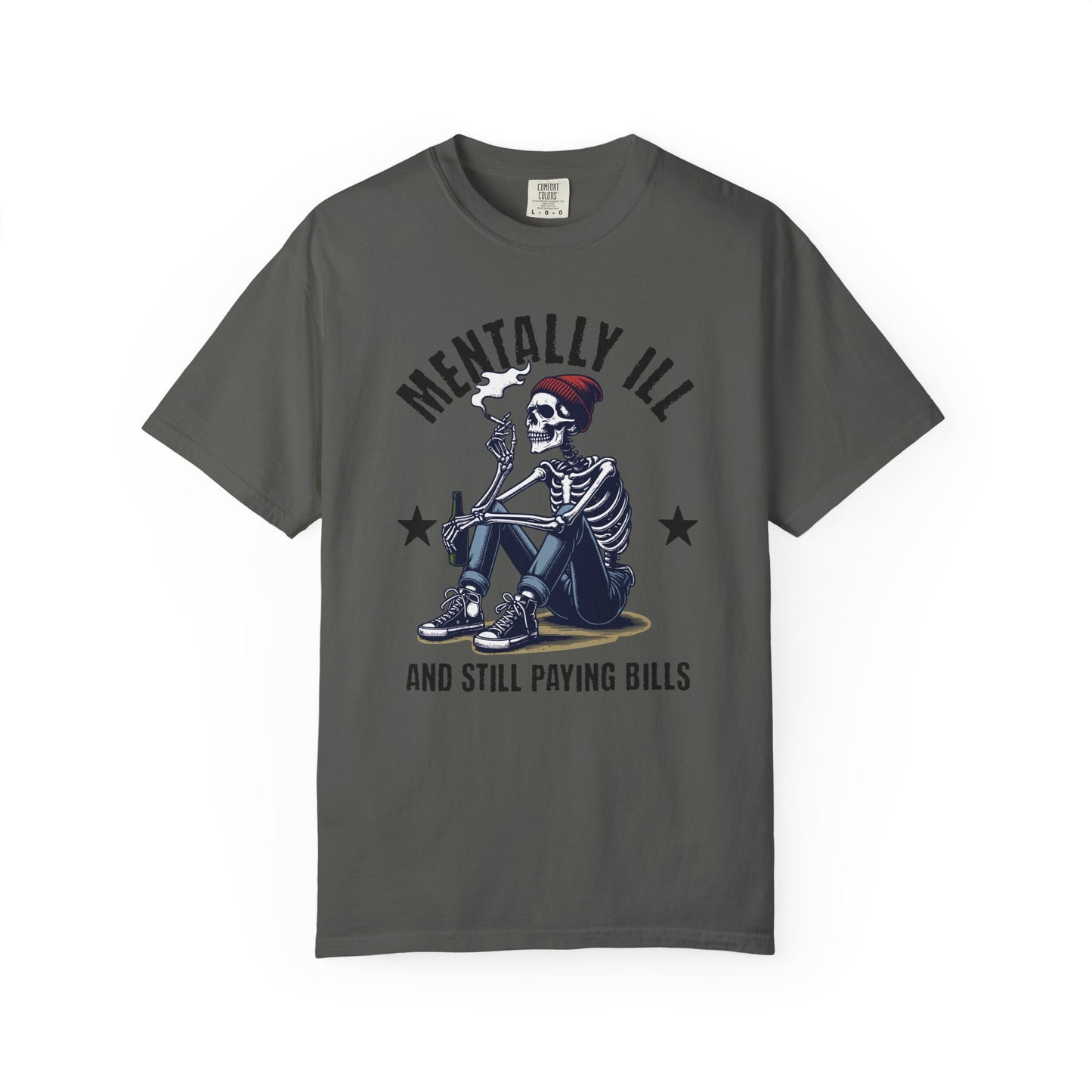 Mentally Ill And Still Paying Bills (Male Skelly) | Comfort Colors Tee