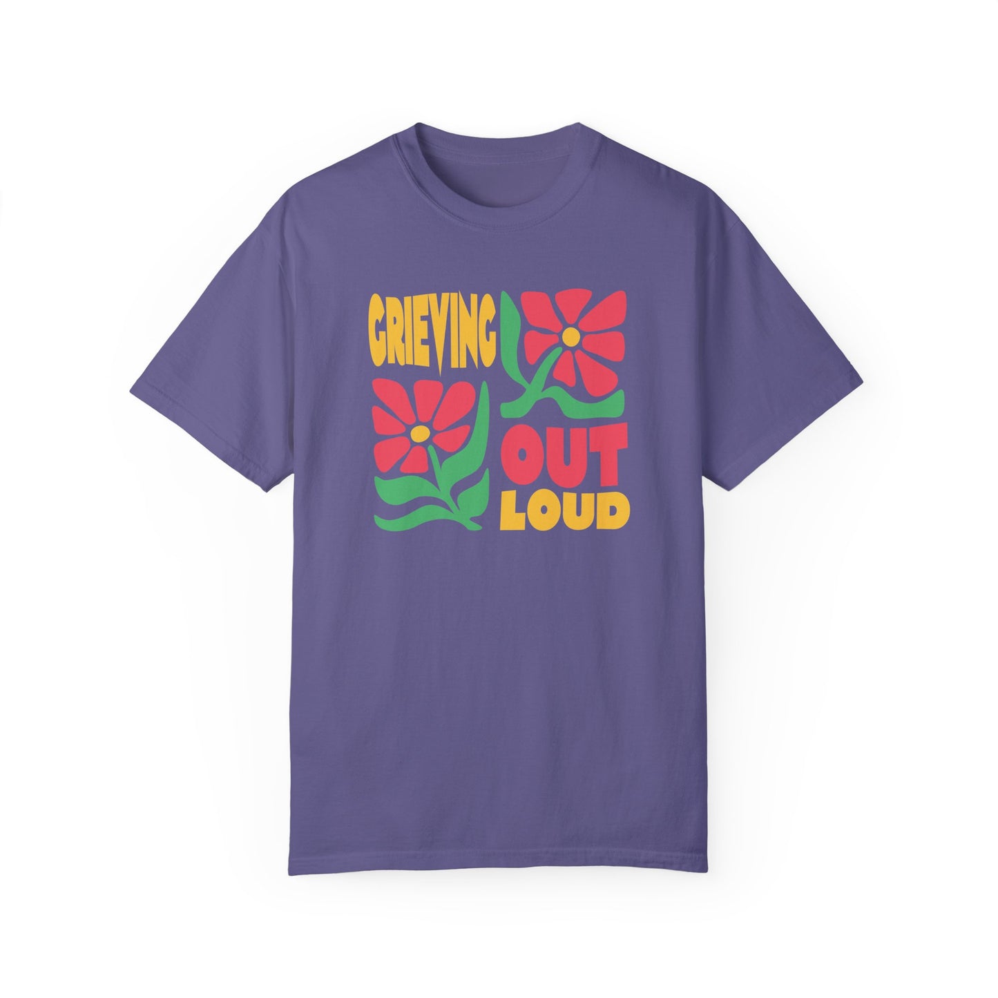 Grieving Out Loud | Comfort Colors T