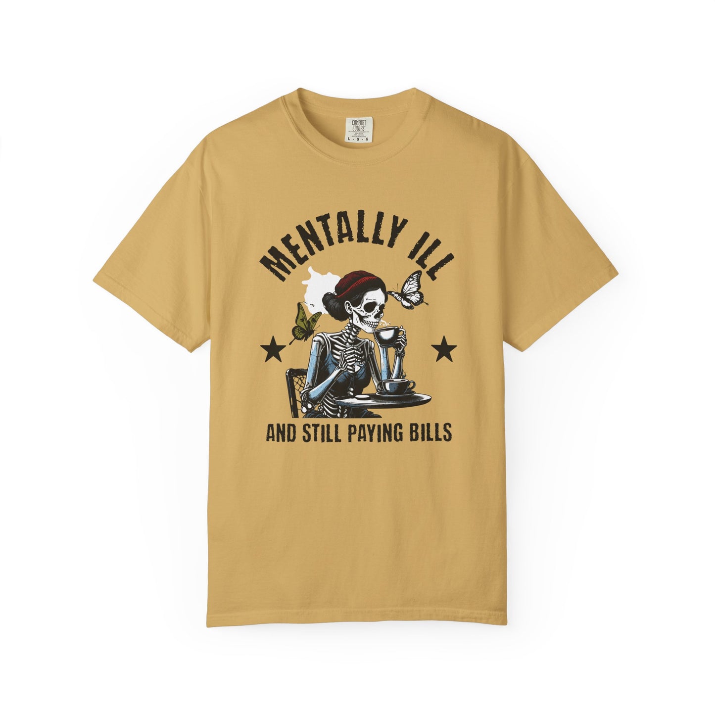 Mentally Ill And Still Paying Bills (Female Skelly) | Comfort Colors Tee