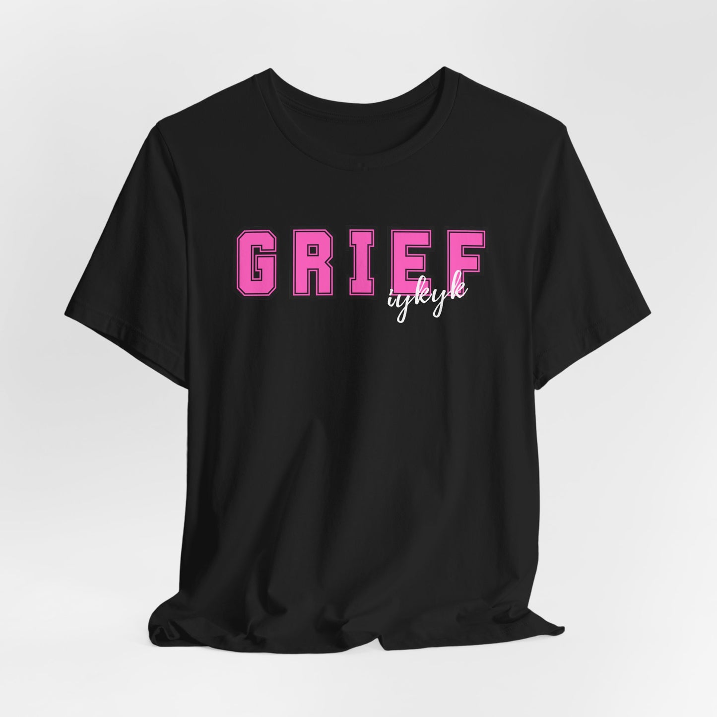 Grief IYKYK | T Shirt