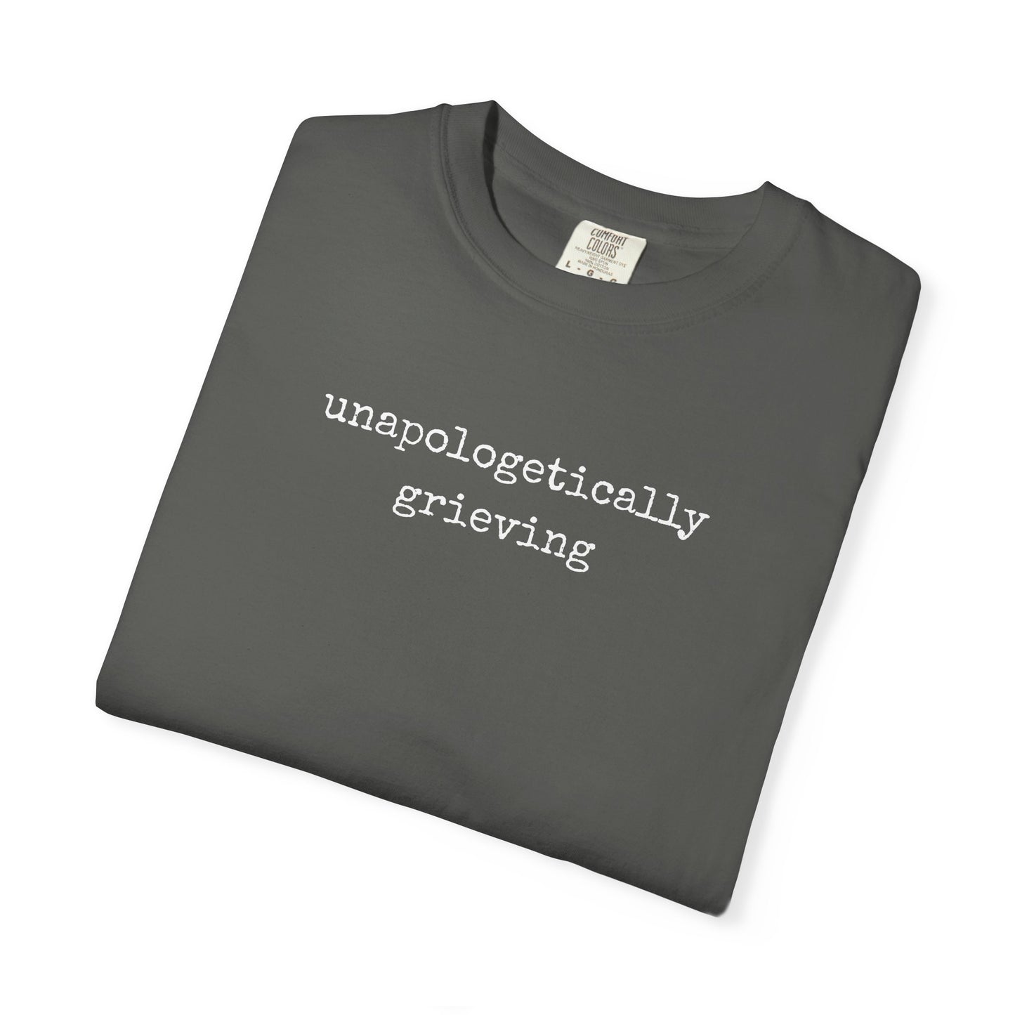 Unapologetically Grieving | Comfort Colors Tee