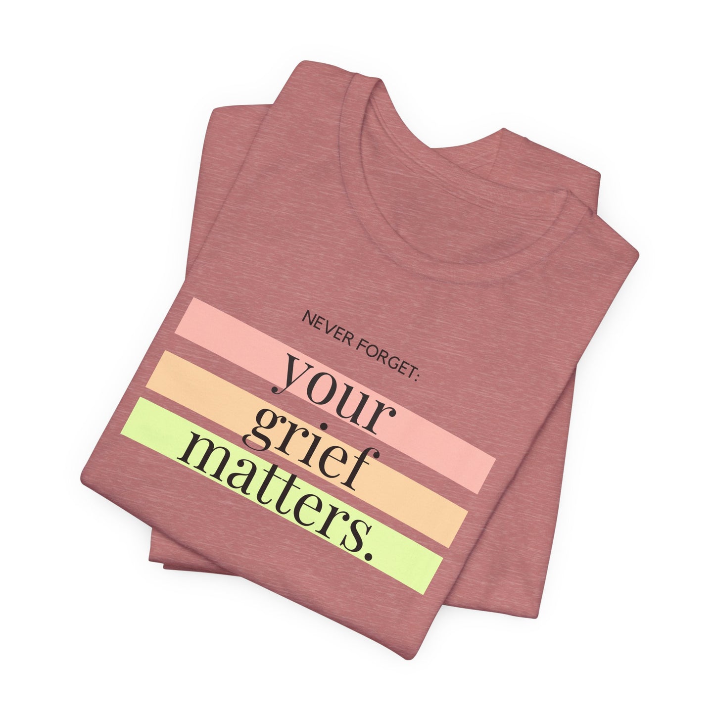 Your Grief Matters | T Shirt