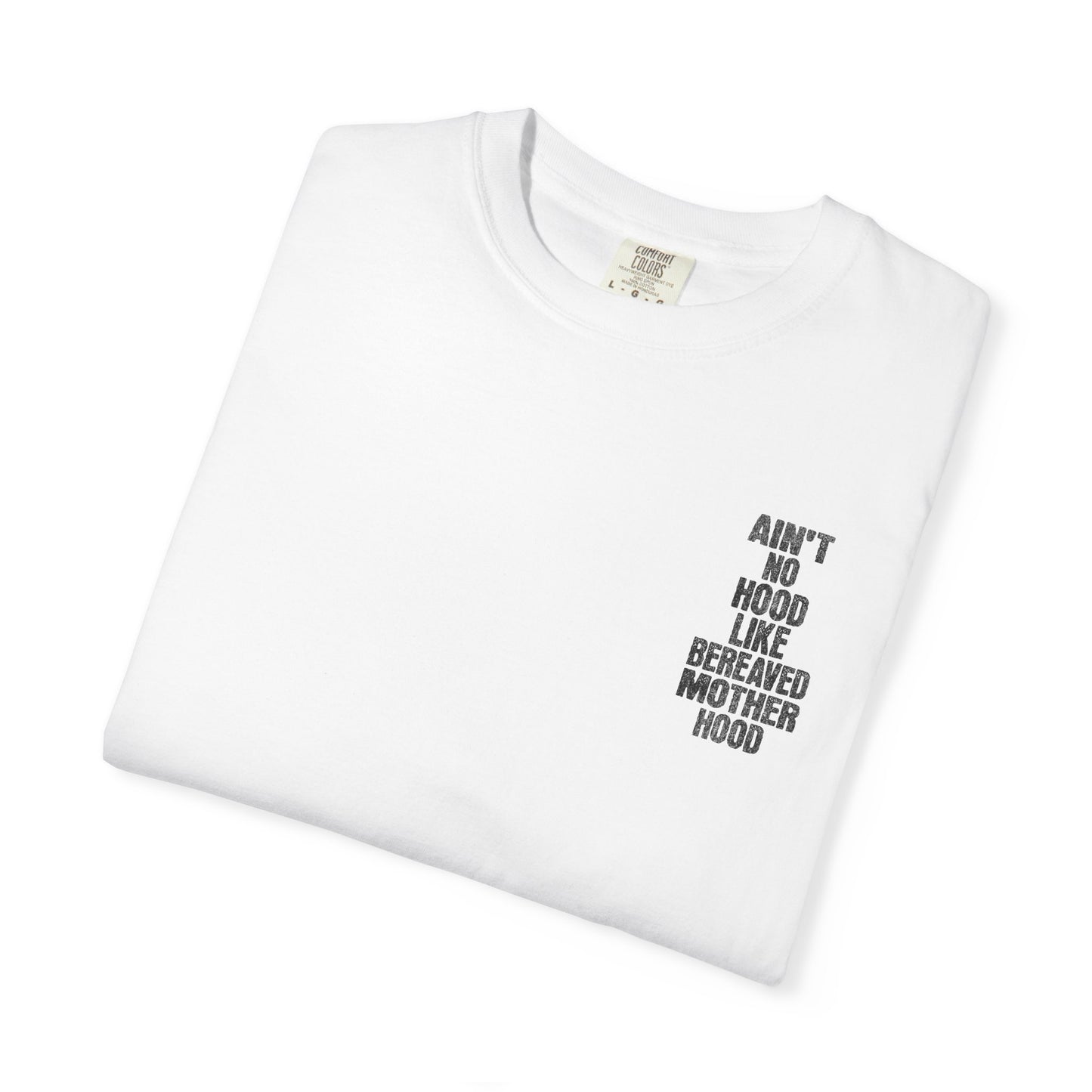 Ain't No Hood Like Bereaved Mother Hood | Comfort Colors T