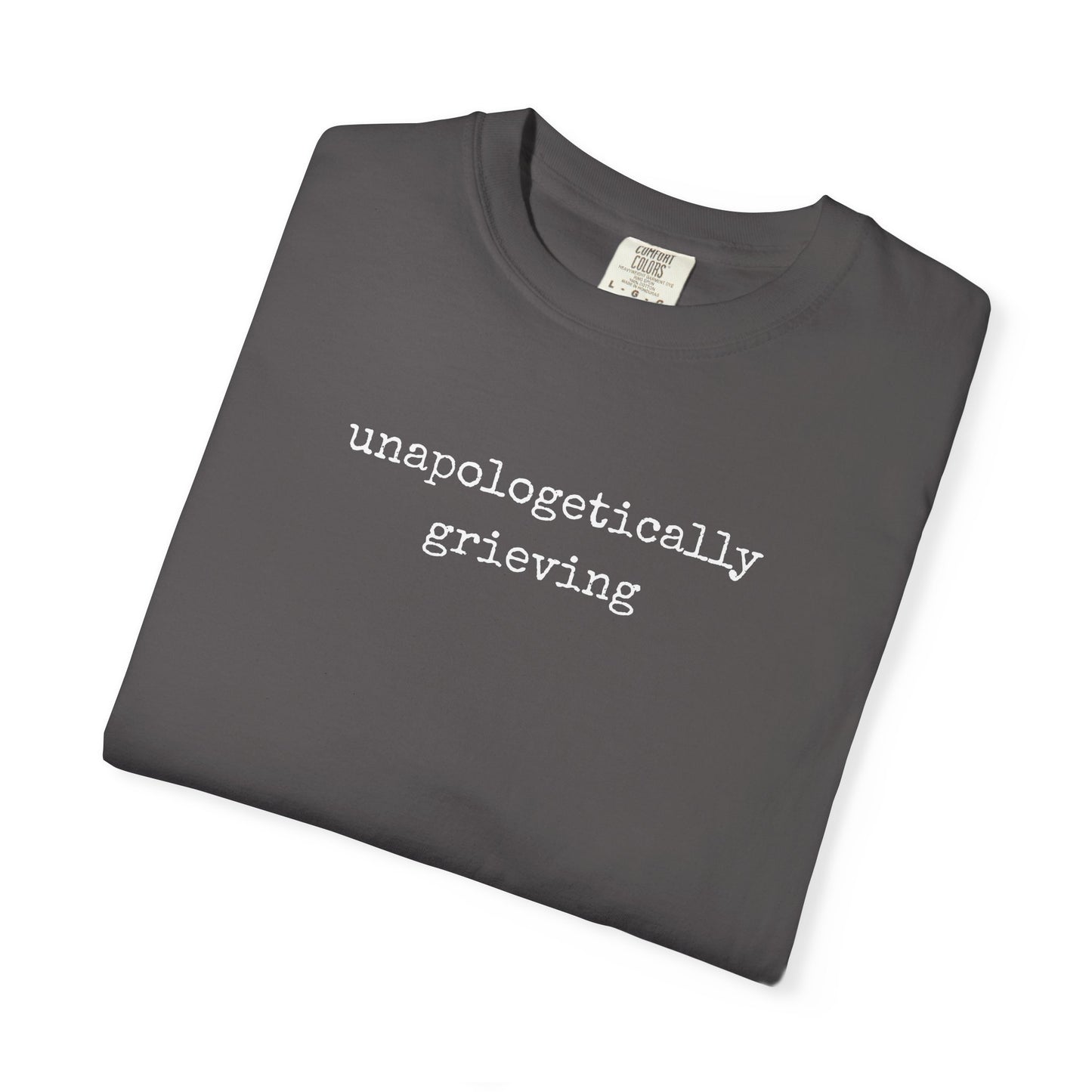 Unapologetically Grieving | Comfort Colors Tee