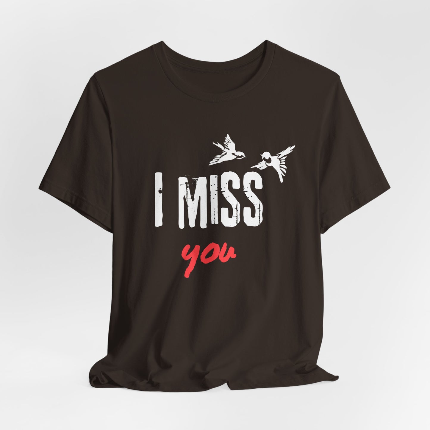 I Miss You | T Shirt