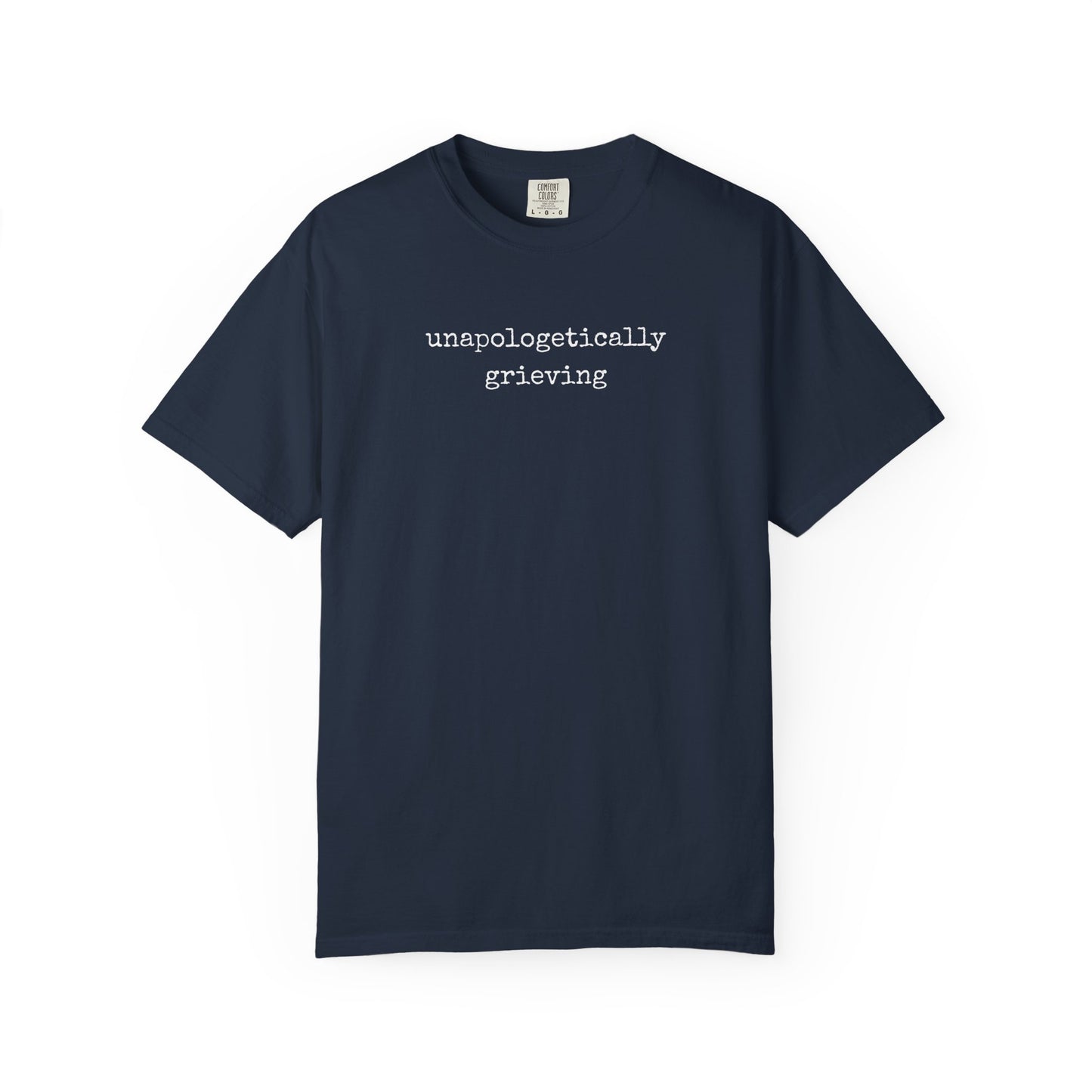 Unapologetically Grieving | Comfort Colors Tee