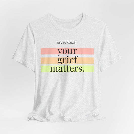 Your Grief Matters | T Shirt