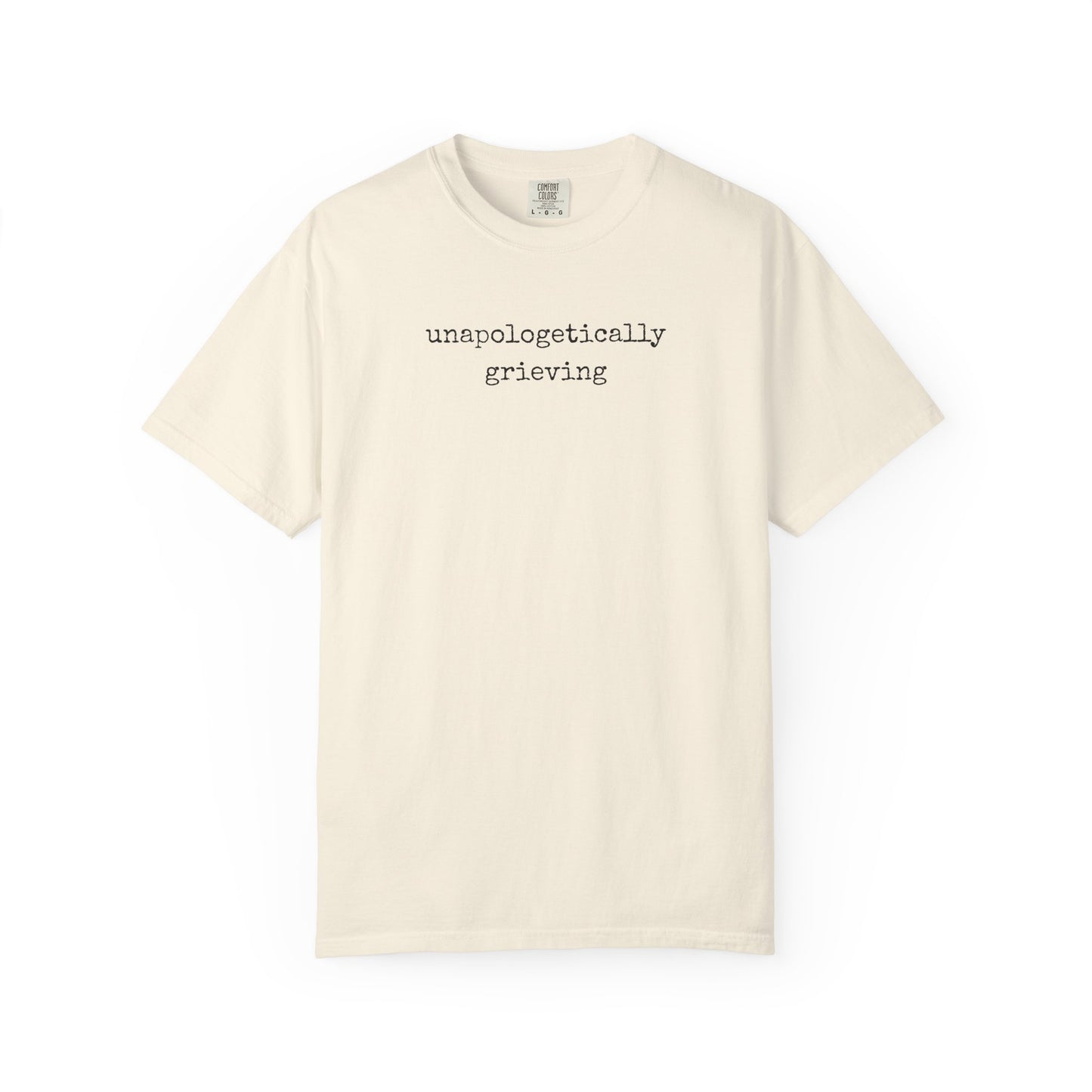 Unapologetically Grieving | Comfort Colors Tee