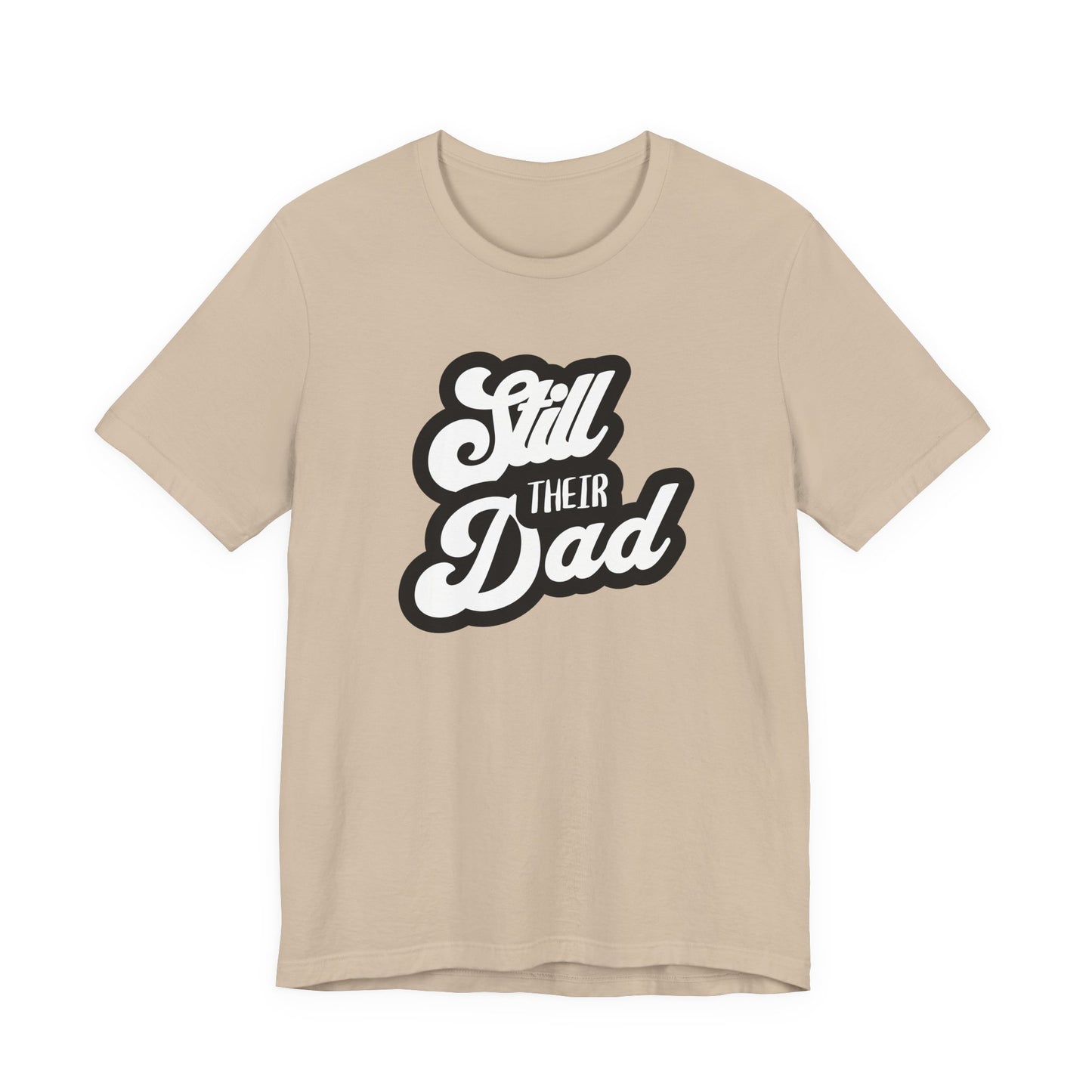 Still Their Dad| T Shirt