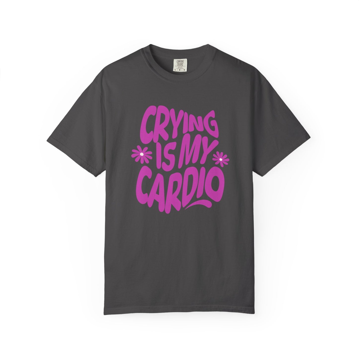 Crying Is My Cardio | Comfort Colors Tee