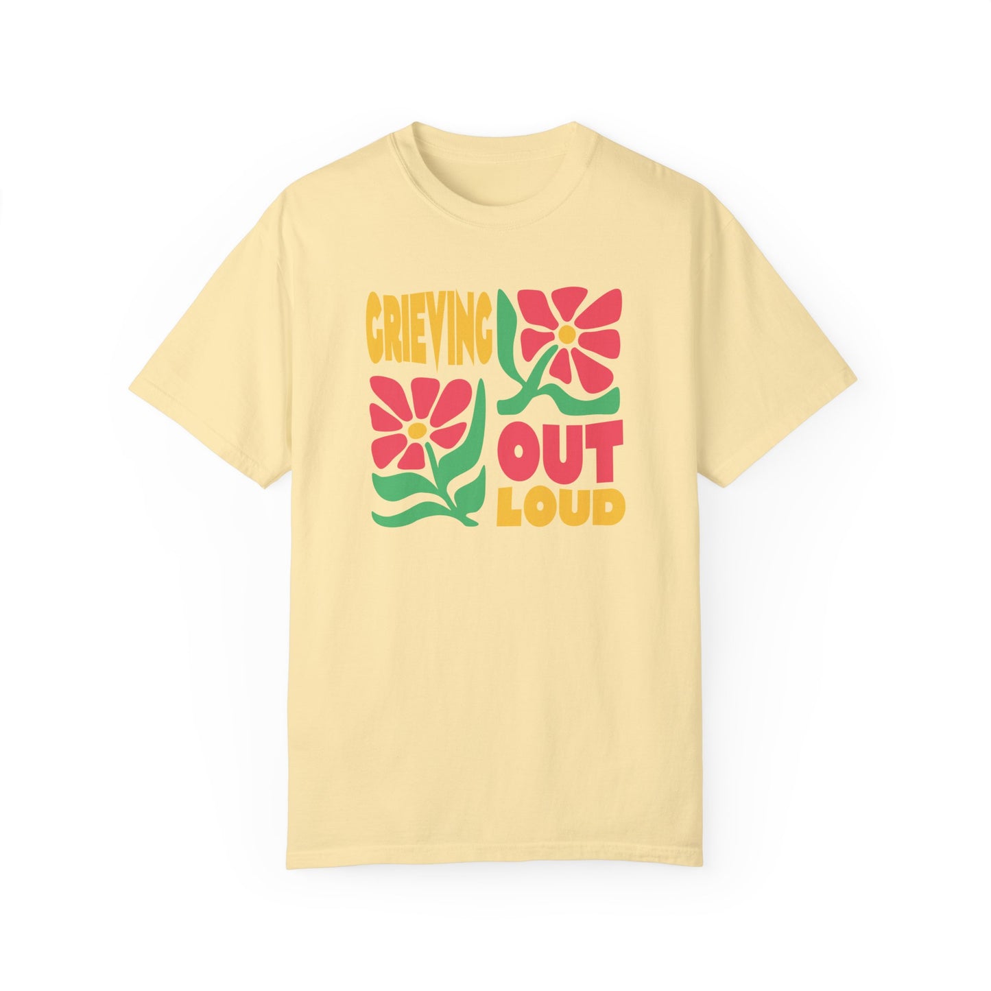 Grieving Out Loud | Comfort Colors T