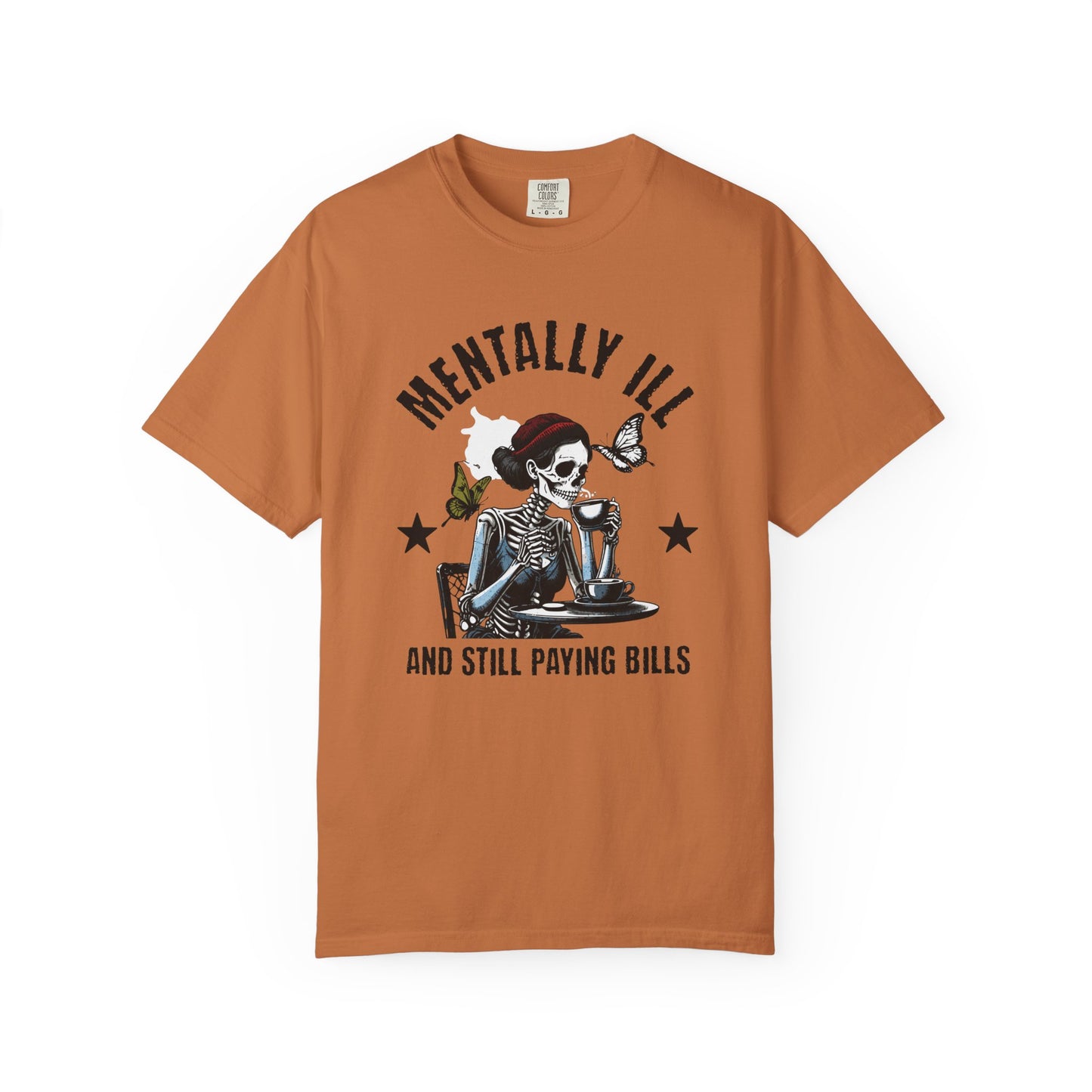 Mentally Ill And Still Paying Bills (Female Skelly) | Comfort Colors Tee