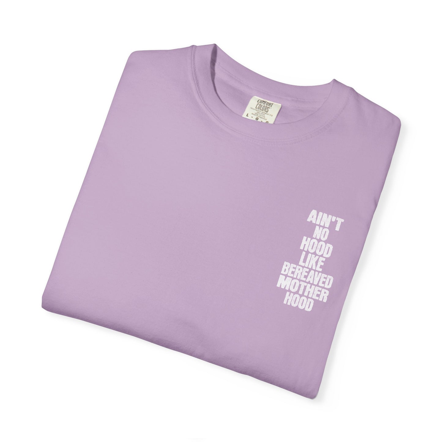 Ain't No Hood Like Bereaved Mother Hood | Comfort Colors T