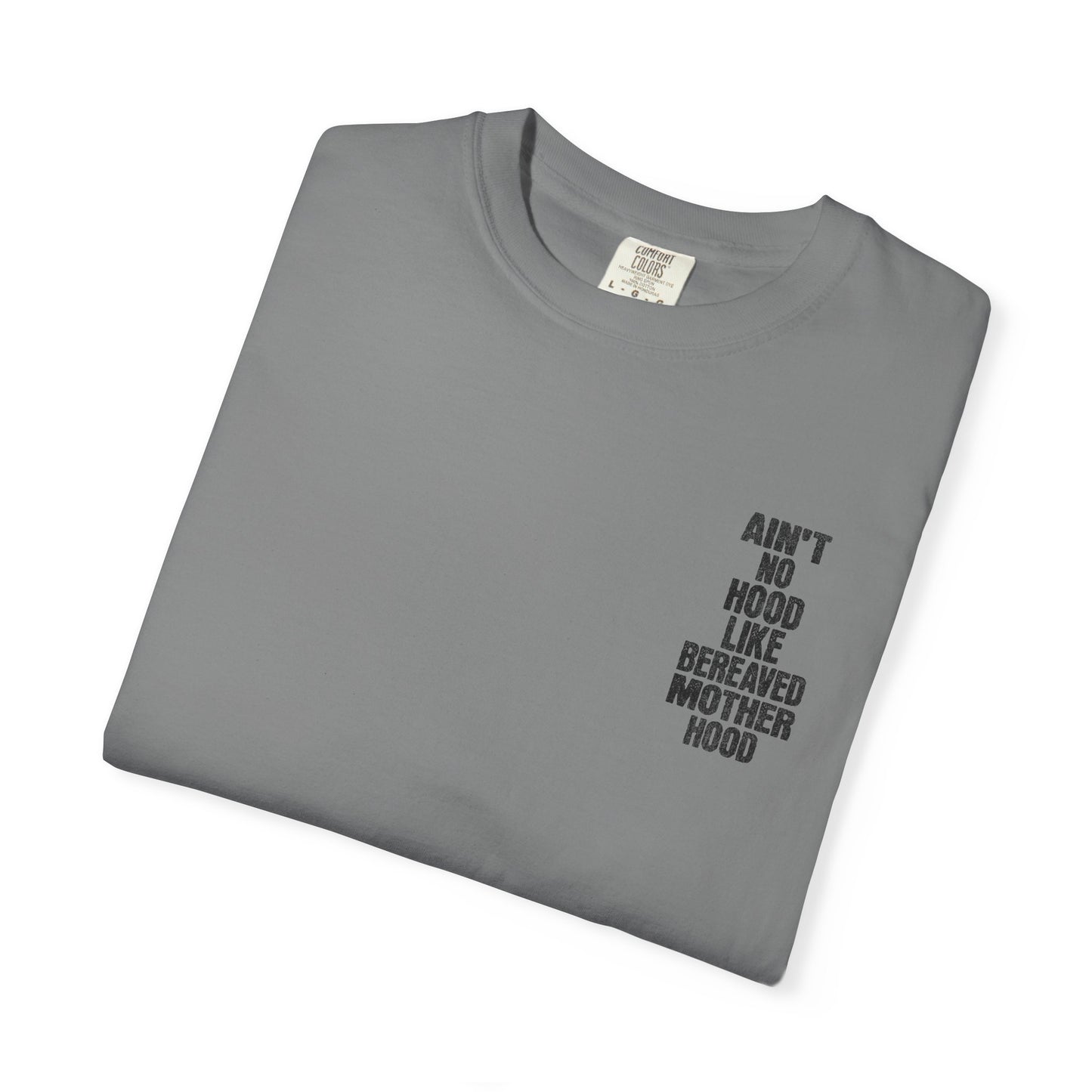 Ain't No Hood Like Bereaved Mother Hood | Comfort Colors T