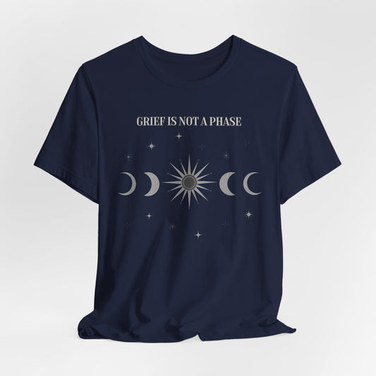 Grief Is Not A Phase | T Shirt