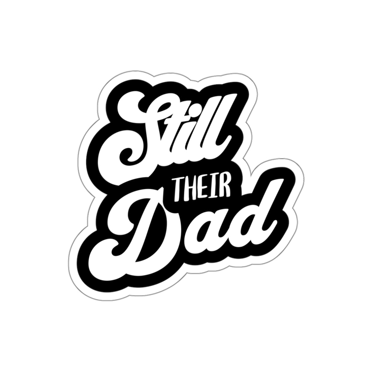 Still Their Dad | Die-Cut Stickers