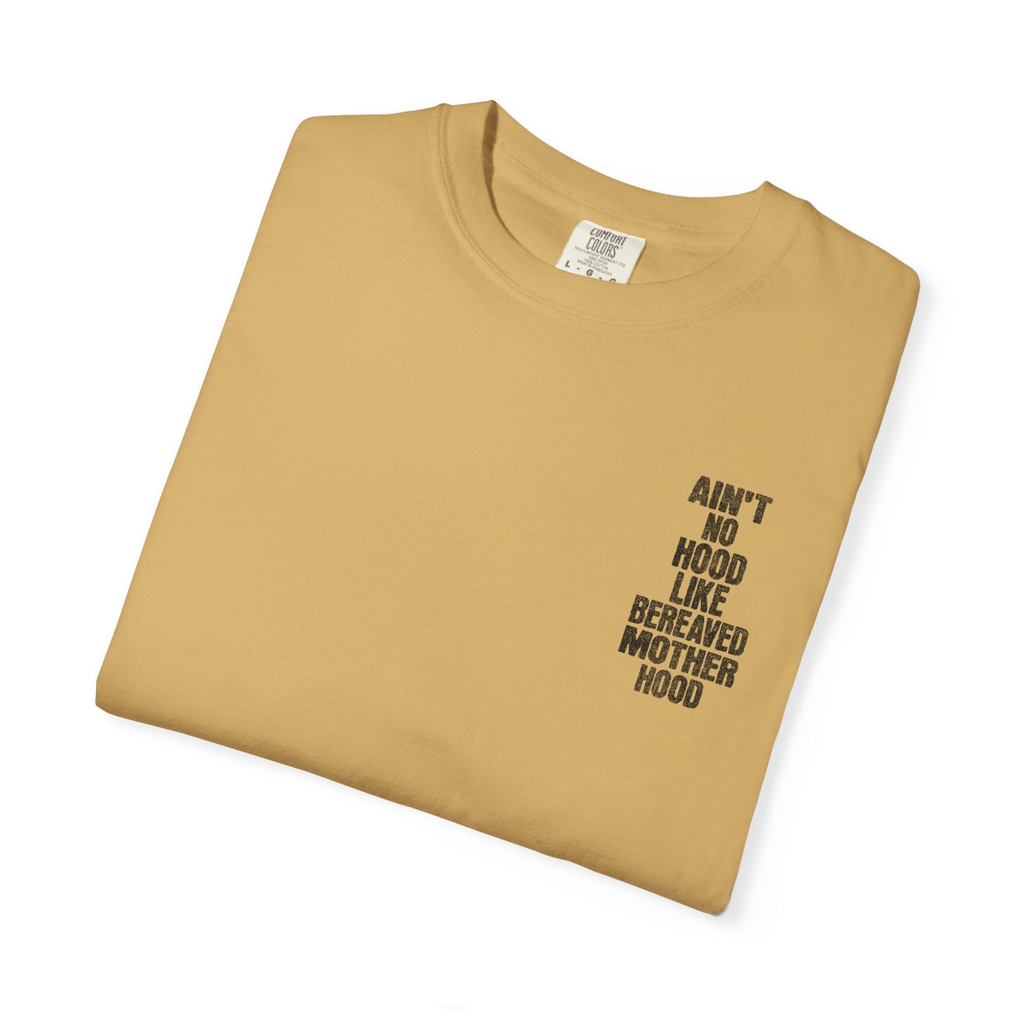 Ain't No Hood Like Bereaved Mother Hood | Comfort Colors T