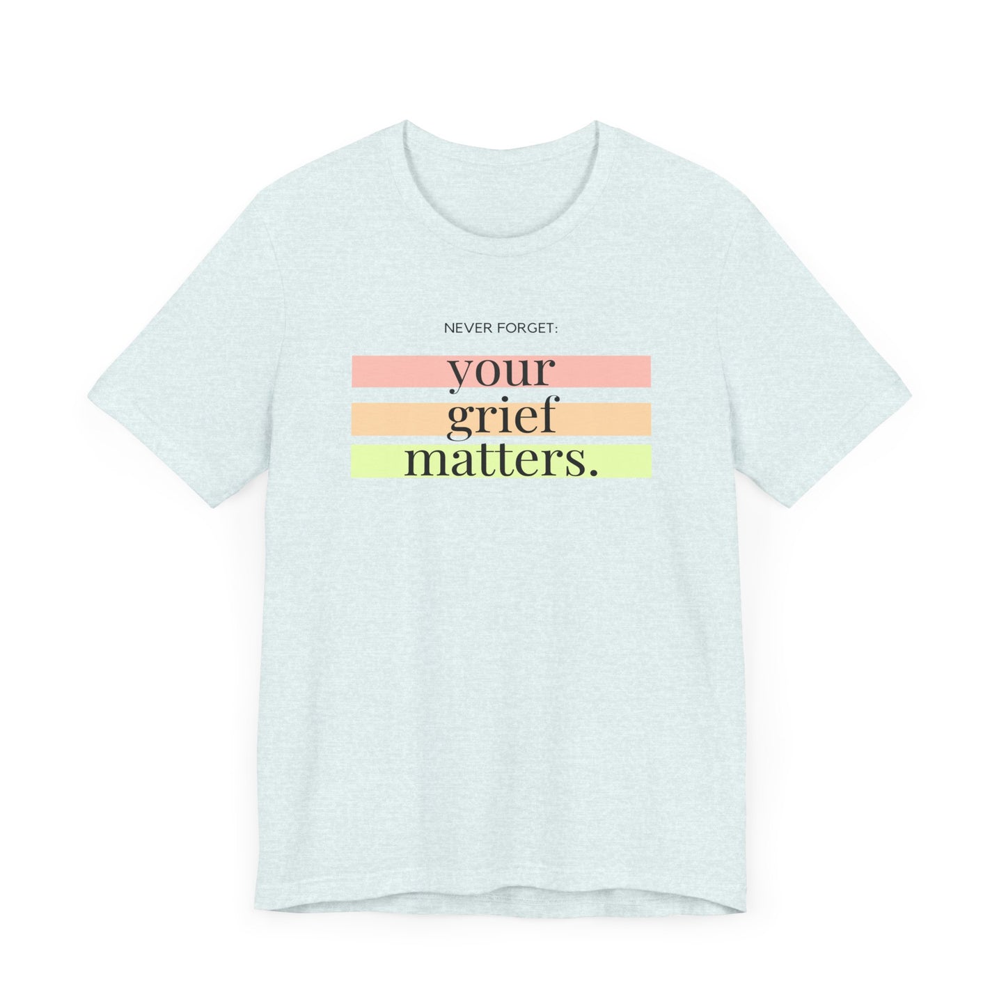 Your Grief Matters | T Shirt